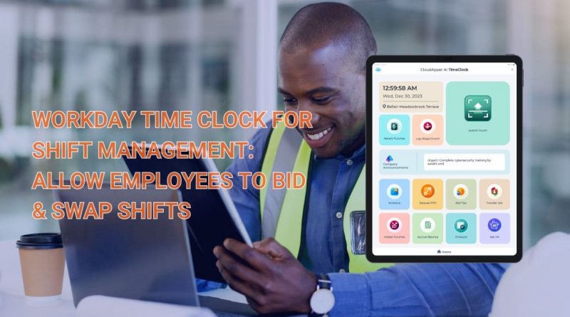 Workday-Time-Clock-For-Shift-Management-Allow-Employees-To-Bid-Swap-Shifts